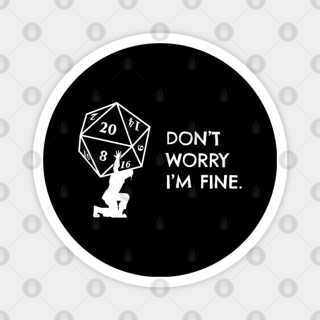 Dont Worry Im Fine Atlas D20 Dice Magnet by pixeptional